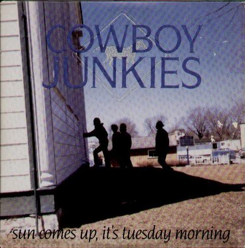 Cowboy Junkies - Sun Comes Up It's Tuesday Morning