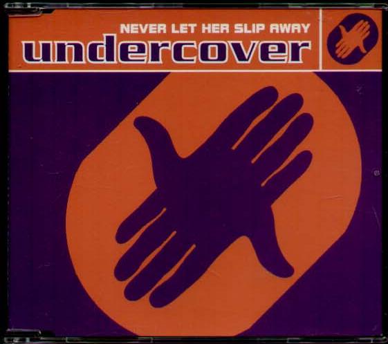 Undercover - Never Let Her Slip Away