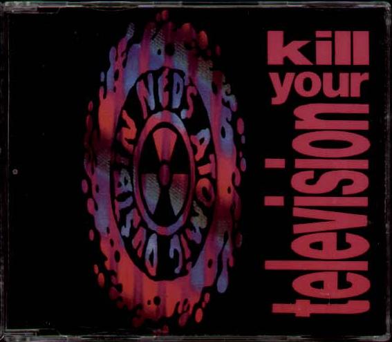 Kill Your Television - Neds Atomic Dustbin