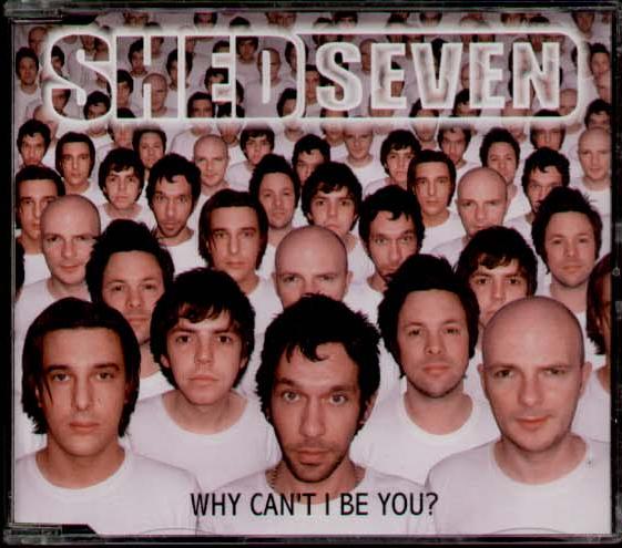 Shed Seven - Why Can't I Be You