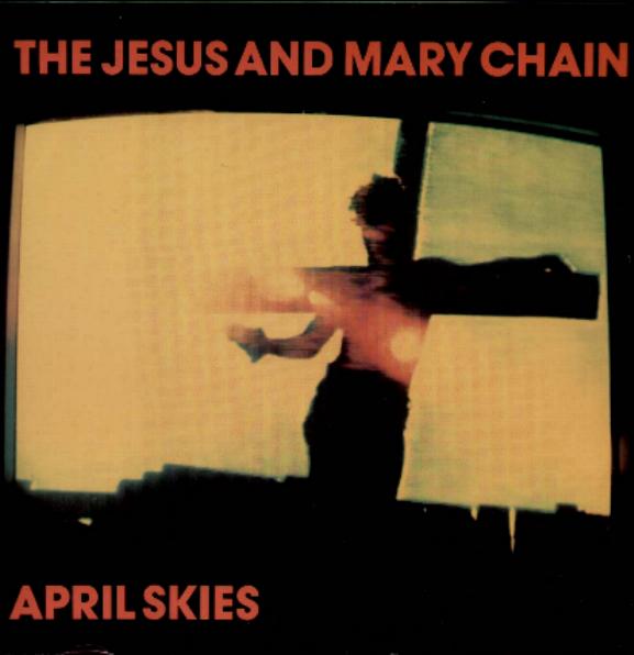 Jesus & Mary Chain - April Skies Record