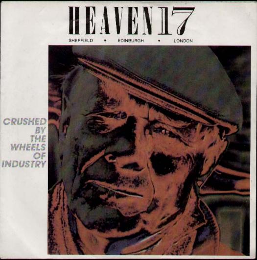 Crushed By The Wheels Of Industry - Heaven 17